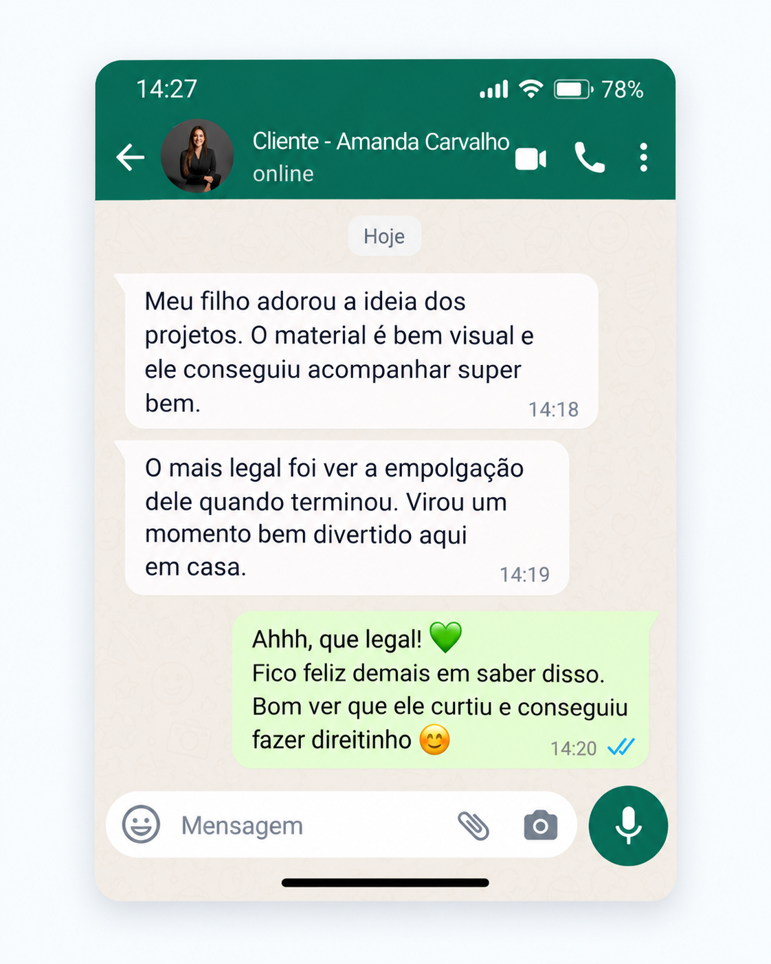 Conversa com Amanda Carvalho: Meu filho adorou a ideia dos projetos. O material é bem visual e ele conseguiu acompanhar super bem. O mais legal foi ver a empolgação dele quando terminou. Virou um momento bem divertido aqui em casa.